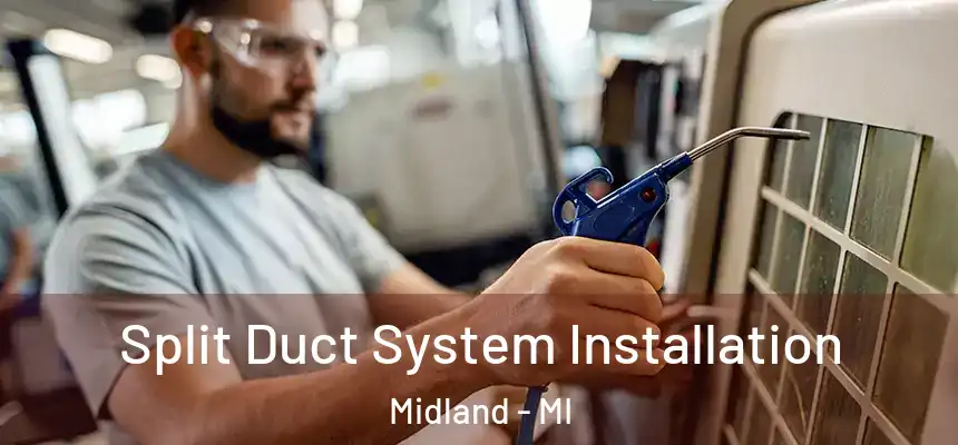  Split Duct System Installation Midland - MI