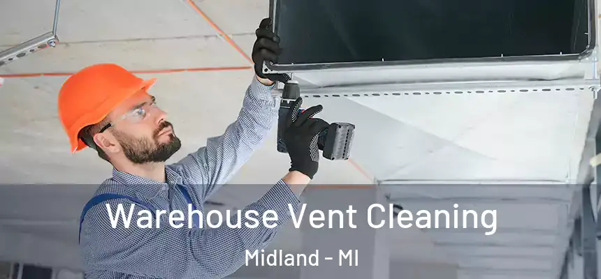  Warehouse Vent Cleaning Midland - MI